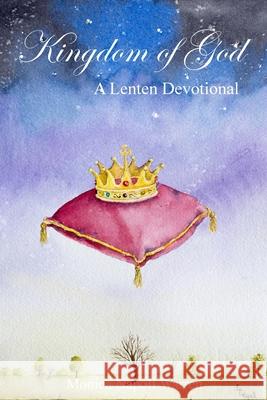Kingdom of God: Lenten Devotional Monica Napoli Warren 9781983448508 Createspace Independent Publishing Platform - książka