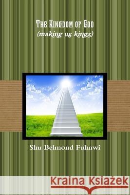 Kingdom of God (making us kings) Belmond Fuhnwi, Shu 9781387630233 Lulu.com - książka