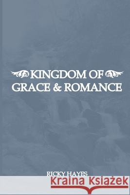 Kingdom Of Grace & Romance Hayes, Ricky 9781497533707 Createspace - książka