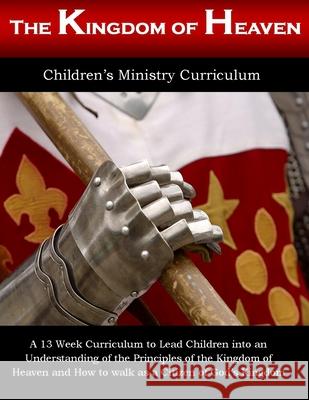 Kingdom Of Heaven: Thirteen Week Children's Ministry Curriculum White, Alicia 9781542750981 Createspace Independent Publishing Platform - książka