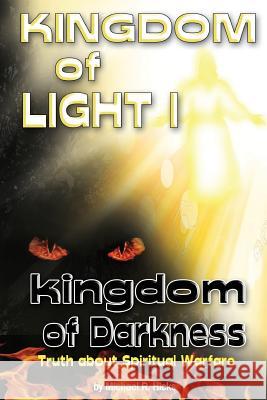 KINGDOM of LIGHT 1 kingdom of darkness: Truth about Spiritual Warfare Hicks, Michael R. 9780996590860 Bold Truth Publishing - książka