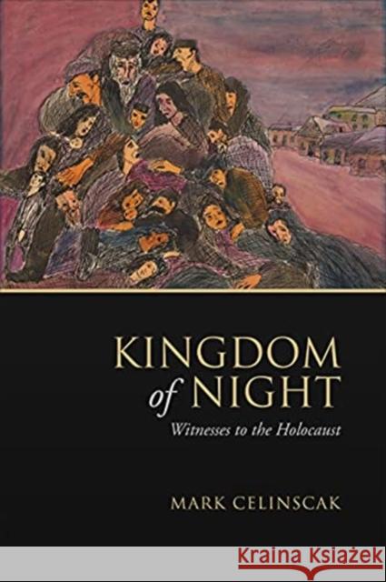 Kingdom of Night: Witnesses to the Holocaust Mark Celinscak 9781487505745 University of Toronto Press - książka