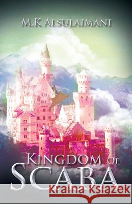Kingdom of Scaba M. K. Alsulaimani 9781490722603 Trafford Publishing - książka