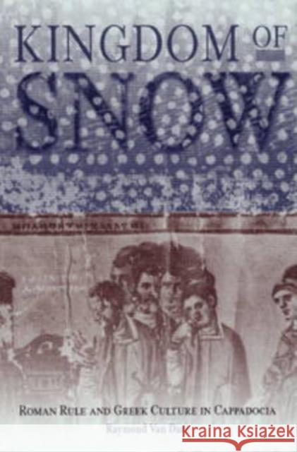 Kingdom of Snow: Roman Rule and Greek Culture in Cappadocia Dam, Raymond Van 9780812236811 University of Pennsylvania Press - książka