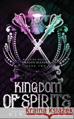 Kingdom of Spirits: Bleeding Realms - Dragon Blessed Book Two Nina Walker 9781950093083 Addison & Gray Press - książka
