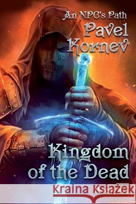 Kingdom of the Dead (An NPC's Path Book #2): LitRPG Series Kornev, Pavel 9788076190016 Magic Dome Books - książka