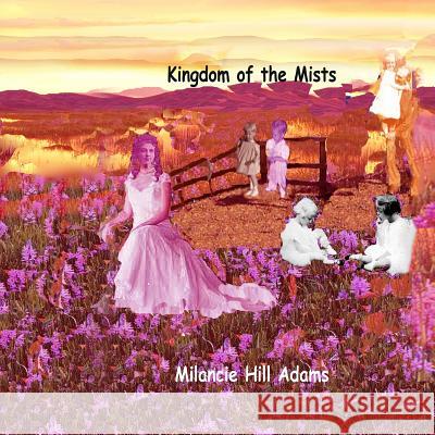 Kingdom of the Mists Milancie Hill Adams Milancie Hill Adams 9781724161598 Independently Published - książka