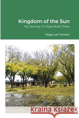 Kingdom of the Sun: My Journey of Hope Book Three Tremper, Margaret 9781716282270 Lulu.com - książka