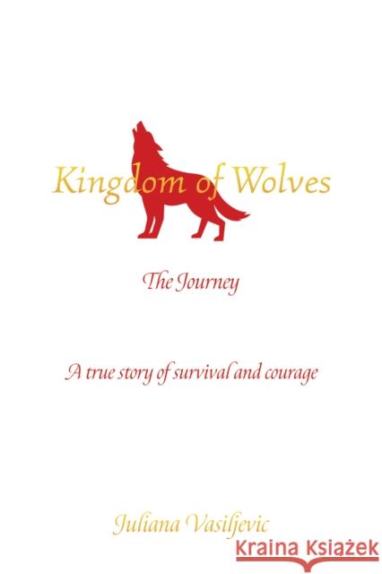 Kingdom of Wolves - The Journey: A true story of survival and courage  9781035801312 Austin Macauley Publishers - książka