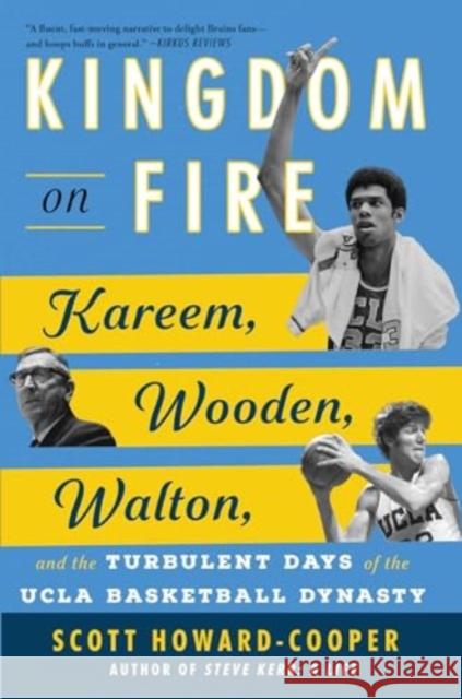 Kingdom on Fire: Kareem, Wooden, Walton, and the Turbulent Days of the UCLA Basketball Dynasty Scott Howard-Cooper 9781668020494 Atria Books - książka