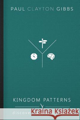 Kingdom Patterns: Discover God's Direction Paul Clayton Gibbs 9781946369284 Harris House Publishing - książka