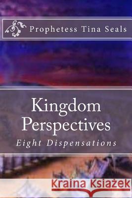 Kingdom Perspectives: Eight Dispensations Prophetess Tina Seals 9781539722571 Createspace Independent Publishing Platform - książka