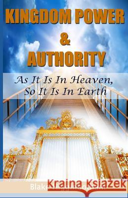 Kingdom Power & Authority: As It Is In Heaven, So It Is In Earth Blake L. Higginbotham 9781503049918 Createspace Independent Publishing Platform - książka