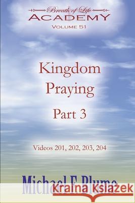Kingdom Praying Part 3: Volume 51 Michael F Blume 9798333972675 Independently Published - książka