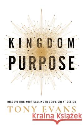 Kingdom Purpose: Discovering Your Calling in God’s Great Design Tony Evans 9780736985161 Harvest House Publishers - książka