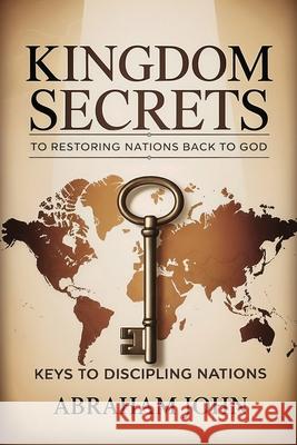 Kingdom Secrets to Restoring Nations Back to God Abraham John 9781948330381 Great Reconstruct - książka