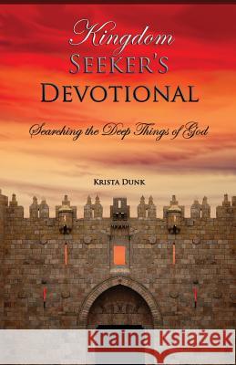 Kingdom Seeker's Devotional: Searching the Deep Things of God Krista Dunk 9781939989161 Creative Force Press - książka