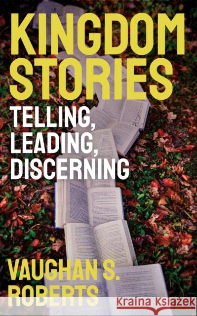 Kingdom Stories: Telling, Leading, Discerning Vaughan S. Roberts 9780334059028 SCM Press - książka