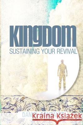 Kingdom: Sustaining Your Revival Daniel Gonzalez 9781503032477 Createspace Independent Publishing Platform - książka