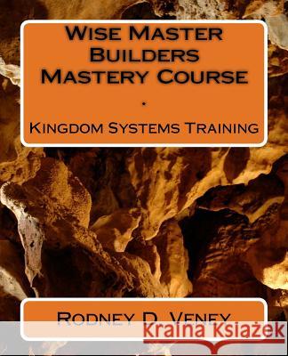 Kingdom Systems Training: Wise Master Builders Mastery Course Rodney Darnell Veney 9781724512086 Createspace Independent Publishing Platform - książka