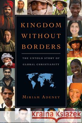 Kingdom Without Borders: The Untold Story of Global Christianity Miriam Adeney 9780830838493 IVP Books - książka