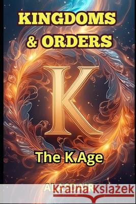 Kingdoms & Orders: The K Age Alasdair 9798327978225 Independently Published - książka