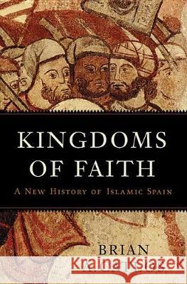 Kingdoms of Faith: A New History of Islamic Spain Brian A. Catlos 9780465055876 Basic Books - książka