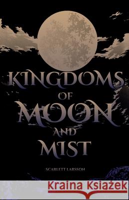 Kingdoms of Moon and Mist Scarlett Larsson 9788797553251 Fickle Frog Publishing - książka