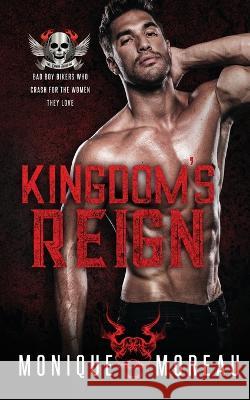 Kingdom\'s Reign: A Bad Boy Biker Romance Monique Monique Moreau 9781735649702 Monique Moreau Author - książka