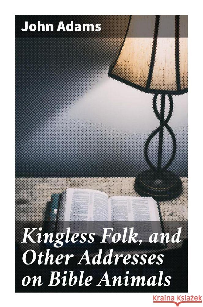 Kingless Folk, and Other Addresses on Bible Animals Adams, John 9788027298624 Good Press - książka