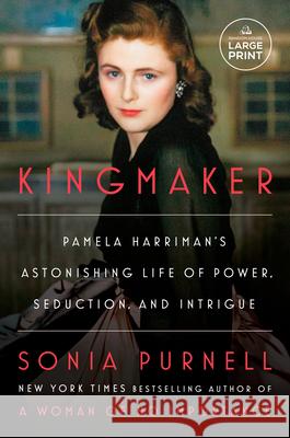 Kingmaker: Pamela Harriman's Astonishing Life of Power, Seduction, and Intrigue Sonia Purnell 9780593949122 Random House Large Print Publishing - książka