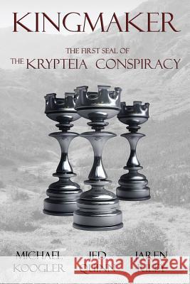 Kingmaker: The 1st Seal of the Krypteia Conspiracy Michael Koogler Jed Quinn Jaren Riley 9781943519002 Kreative Storm Press - książka
