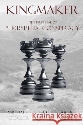 Kingmaker: The First Seal of the Krypteia Conspiracy Michael Koogler Jed Quinn Jaren Riley 9781943519026 Kreative Storm Press - książka