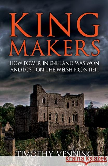 Kingmakers: How Power in England Was Won and Lost on the Welsh Frontier  9781398119499 Amberley Publishing - książka