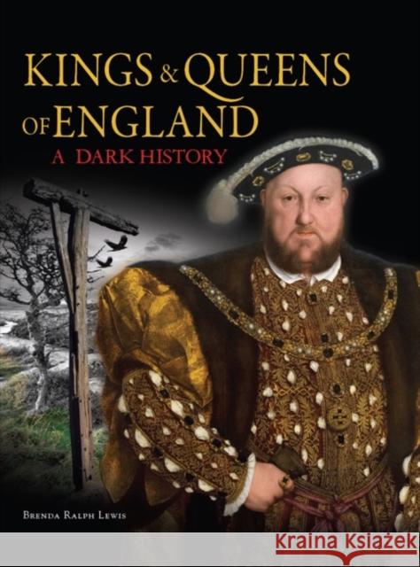 Kings & Queens of England: A Dark History: 1066 to the Present Day Brenda Ralph Lewis 9781782748588 Amber Books Ltd - książka