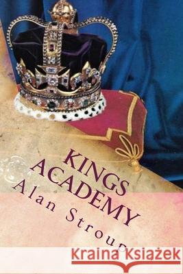 Kings Academy Alan T. Stroup 9781512224337 Createspace Independent Publishing Platform - książka