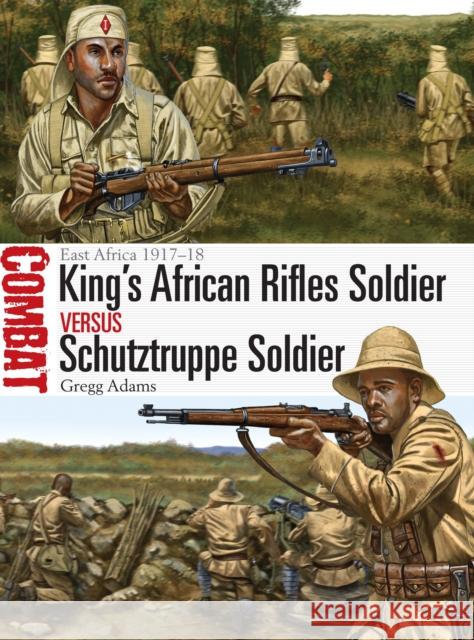 King's African Rifles Soldier Vs Schutztruppe Soldier: East Africa 1917-18 Gregg Adams Johnny Shumate 9781472813275 Osprey Publishing (UK) - książka