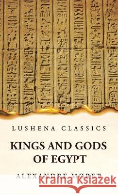 Kings and Gods of Egypt Alexandre Moret   9781639236831 Lushena Books - książka