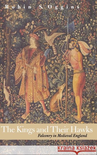 Kings and Their Hawks: Falconry in Medieval England Oggins, Robin S. 9780300100587 Yale University Press - książka