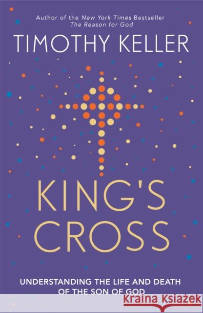 King's Cross: Understanding the Life and Death of the Son of God Timothy Keller 9781444702149 John Murray Press - książka