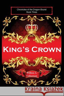 King's Crown: Chronicles of the Dragon-Bound, Book 3 William L. Culbertson 9781507817100 Createspace Independent Publishing Platform - książka