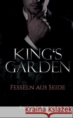 King's Garden: Fesseln aus Seide Baker, Elisa M. 9783752852622 Books on Demand - książka