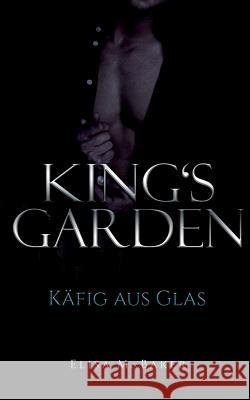 King's Garden: Käfig aus Glas Elisa M Baker 9783748194200 Books on Demand - książka