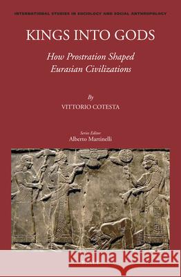 Kings into Gods: How Prostration Shaped Eurasian Civilizations Vittorio Cotesta 9789004288416 Brill - książka