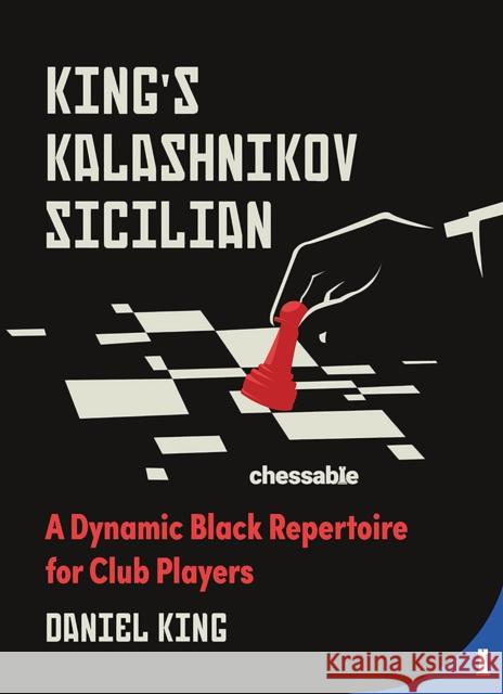 King's Kalashnikov Sicilian: A Dynamic Black Repertoire for Club Players Daniel King 9789493257313 Chessable - książka