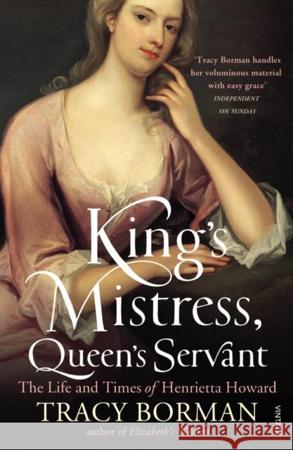 King's Mistress, Queen's Servant: The Life and Times of Henrietta Howard Tracy Borman 9780099549178  - książka