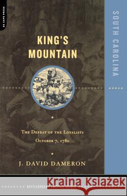 Kings Mountain: The Defeat of the Loyalists October 7, 1780 J. David Dameron 9780306811944 Da Capo Press - książka