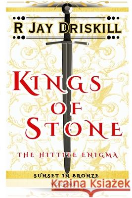 Kings of Stone: The Hittite Enigma R. Jay Driskill 9781968989019 Red Pirate Media - książka