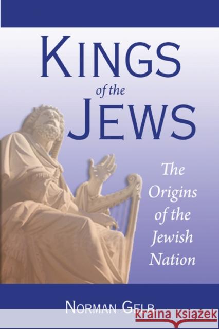 Kings of the Jews: The Origins of the Jewish Nation Norman Gelb 9780827609136  - książka