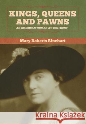 Kings, Queens and Pawns: An American Woman at the Front Mary Roberts Rinehart 9781647997168 Bibliotech Press - książka